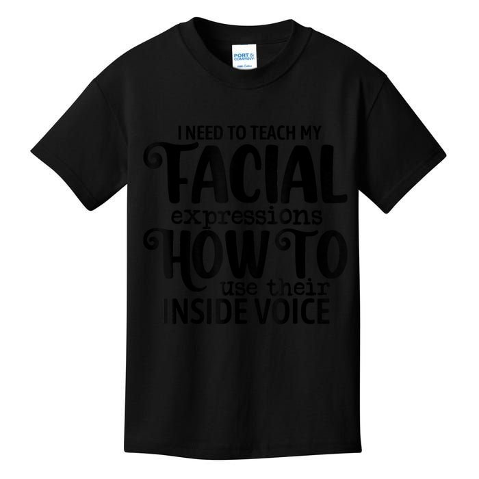 I Need To Teach My Facial Expressions How To Use Their Voice Kids T-Shirt