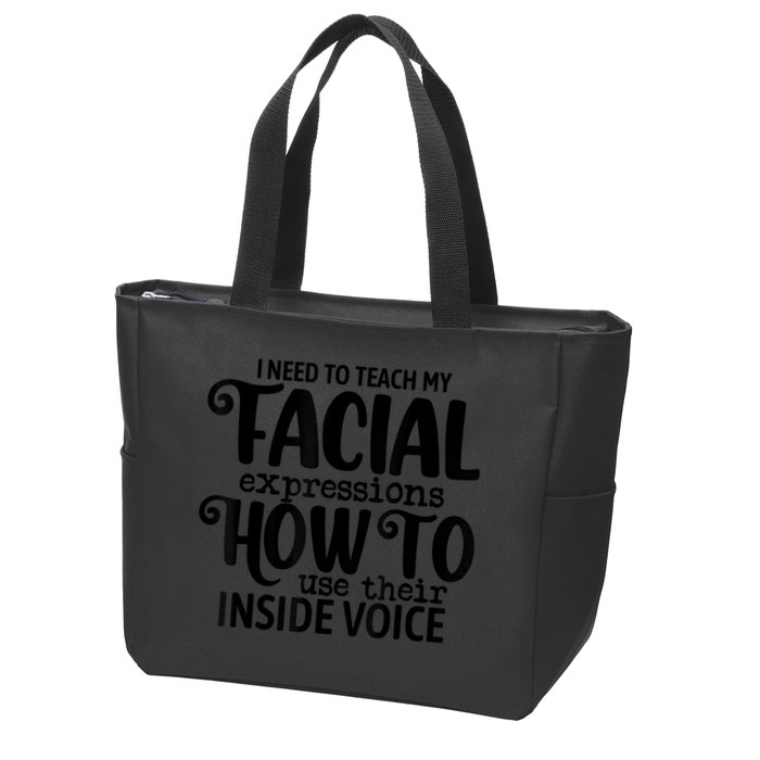 I Need To Teach My Facial Expressions How To Use Their Voice Zip Tote Bag