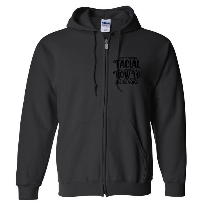 I Need To Teach My Facial Expressions How To Use Their Voice Full Zip Hoodie
