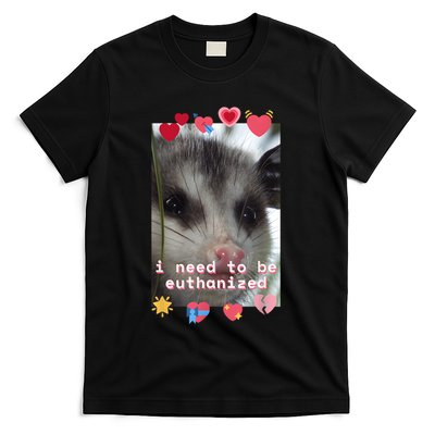 I Need To Be Euthanized Funny Opossum Dark Humor Meme Mental T-Shirt