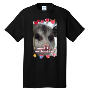 I Need To Be Euthanized Funny Opossum Dark Humor Meme Mental Tall T-Shirt