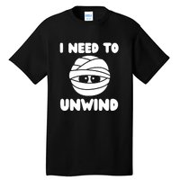 I Need To Unwind Funny Mummy Halloween Tall T-Shirt