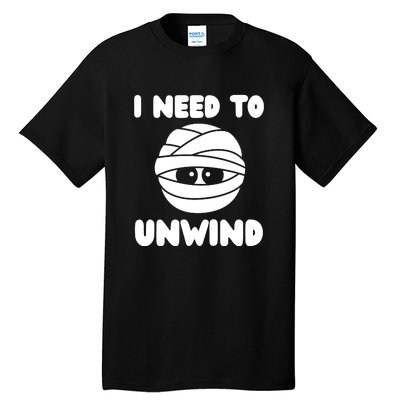 I Need To Unwind Funny Mummy Halloween Tall T-Shirt