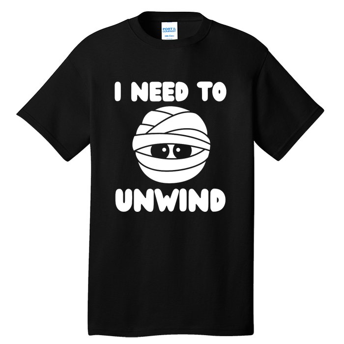 I Need To Unwind Funny Mummy Halloween Tall T-Shirt