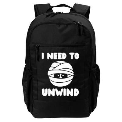 I Need To Unwind Funny Mummy Halloween Daily Commute Backpack