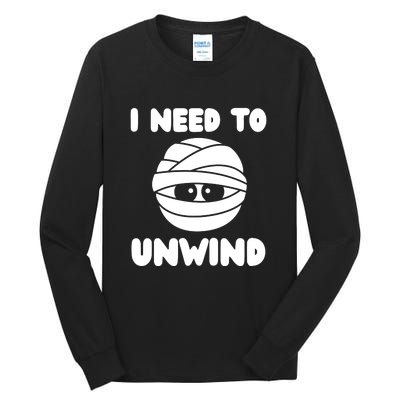 I Need To Unwind Funny Mummy Halloween Tall Long Sleeve T-Shirt