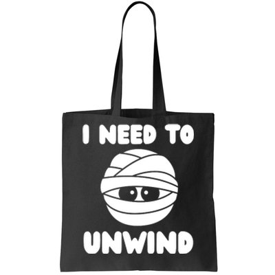 I Need To Unwind Funny Mummy Halloween Tote Bag