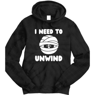 I Need To Unwind Funny Mummy Halloween Tie Dye Hoodie