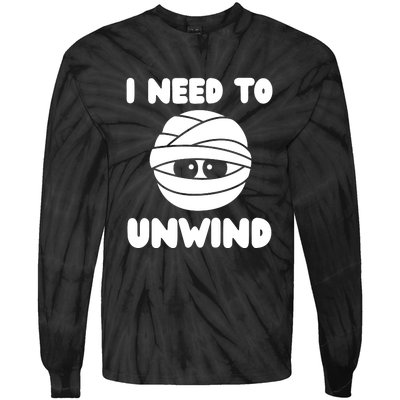 I Need To Unwind Funny Mummy Halloween Tie-Dye Long Sleeve Shirt