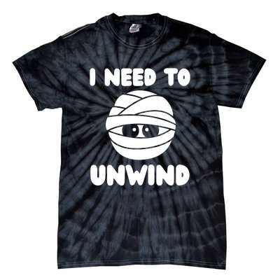 I Need To Unwind Funny Mummy Halloween Tie-Dye T-Shirt