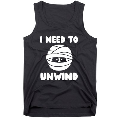 I Need To Unwind Funny Mummy Halloween Tank Top