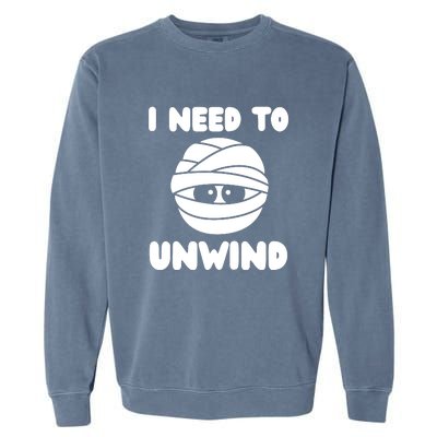 I Need To Unwind Funny Mummy Halloween Garment-Dyed Sweatshirt