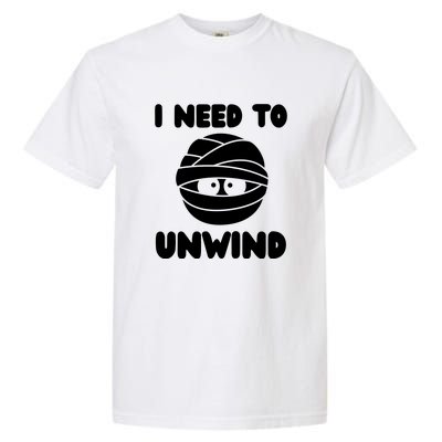 I Need To Unwind Funny Mummy Halloween Garment-Dyed Heavyweight T-Shirt