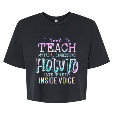 I Need To Teach My Facial Expressions Use Their Inside Voice Bella+Canvas Jersey Crop Tee