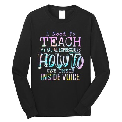 I Need To Teach My Facial Expressions Use Their Inside Voice Long Sleeve Shirt