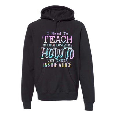 I Need To Teach My Facial Expressions Use Their Inside Voice Premium Hoodie