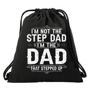 I'm Not The Step Dad I'm The Dad That Stepped Up Fathers Day Drawstring Bag