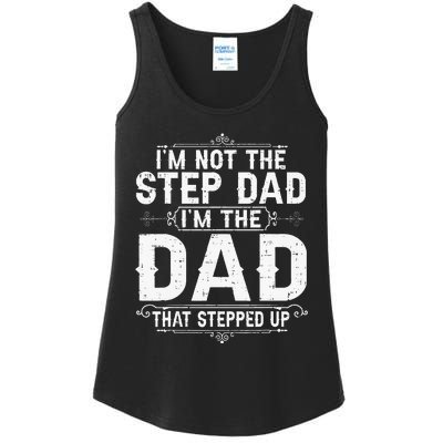 I'm Not The Step Dad I'm The Dad That Stepped Up Fathers Day Ladies Essential Tank