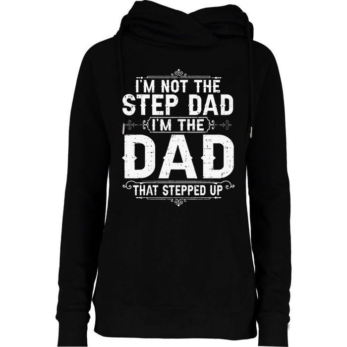 I'm Not The Step Dad I'm The Dad That Stepped Up Fathers Day Womens Funnel Neck Pullover Hood