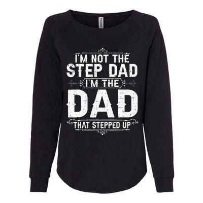 I'm Not The Step Dad I'm The Dad That Stepped Up Fathers Day Womens California Wash Sweatshirt