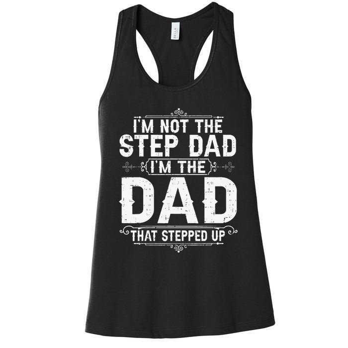 I'm Not The Step Dad I'm The Dad That Stepped Up Fathers Day Women's Racerback Tank