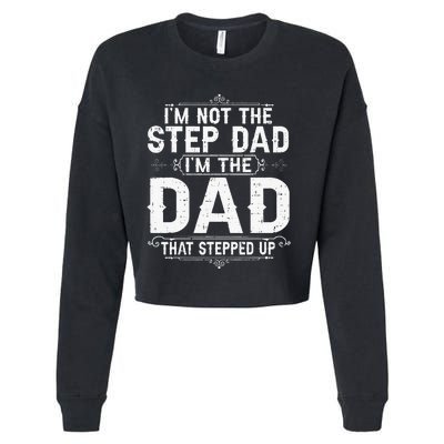 I'm Not The Step Dad I'm The Dad That Stepped Up Fathers Day Cropped Pullover Crew