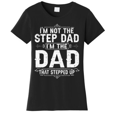 I'm Not The Step Dad I'm The Dad That Stepped Up Fathers Day Women's T-Shirt