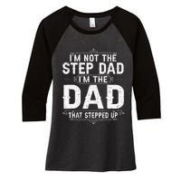 I'm Not The Step Dad I'm The Dad That Stepped Up Fathers Day Women's Tri-Blend 3/4-Sleeve Raglan Shirt