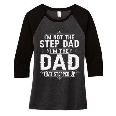 I'm Not The Step Dad I'm The Dad That Stepped Up Fathers Day Women's Tri-Blend 3/4-Sleeve Raglan Shirt