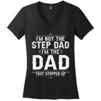 I'm Not The Step Dad I'm The Dad That Stepped Up Fathers Day Women's V-Neck T-Shirt