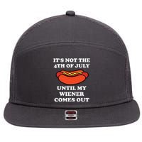 Its Not The 4th Of July Until My Weiner Comes Out 7 Panel Mesh Trucker Snapback Hat