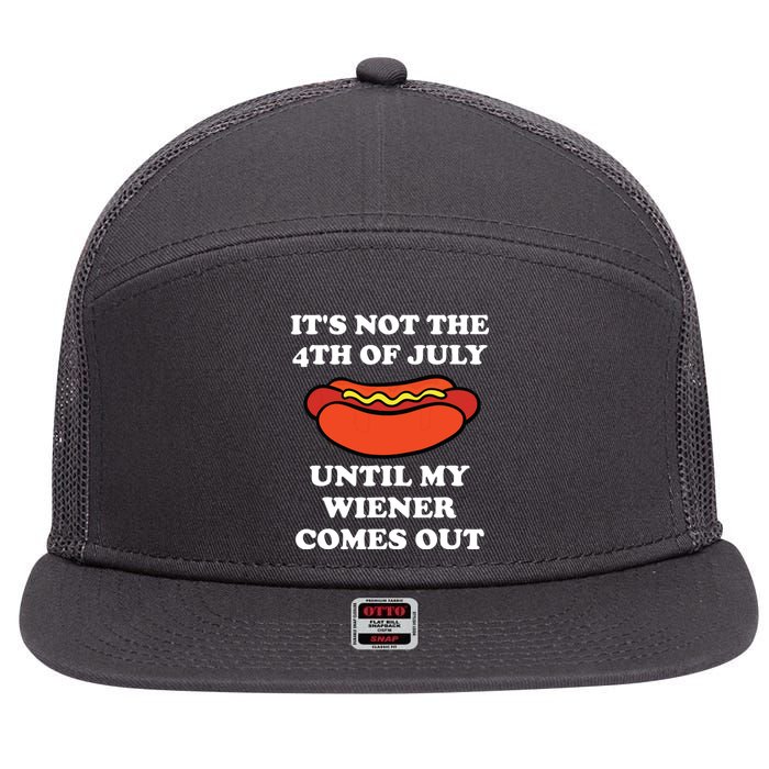 Its Not The 4th Of July Until My Weiner Comes Out 7 Panel Mesh Trucker Snapback Hat