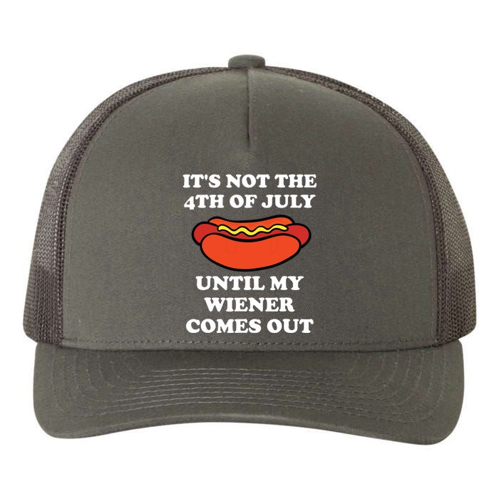 Its Not The 4th Of July Until My Weiner Comes Out Yupoong Adult 5-Panel Trucker Hat