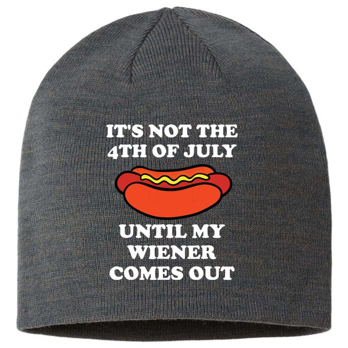 Its Not The 4th Of July Until My Weiner Comes Out Sustainable Beanie