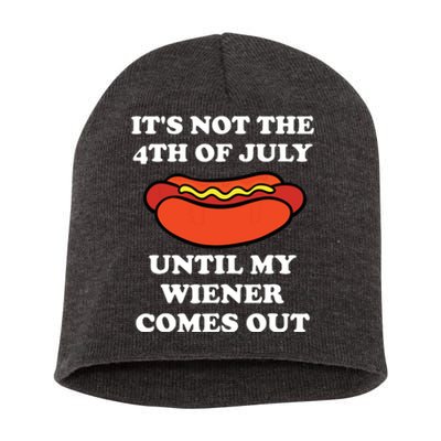 Its Not The 4th Of July Until My Weiner Comes Out Short Acrylic Beanie