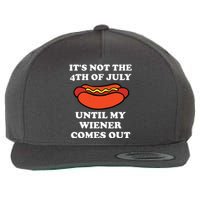 Its Not The 4th Of July Until My Weiner Comes Out Wool Snapback Cap