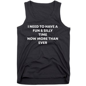 I Need To Have A Fun And Silly Time Now More Than Ever Tank Top