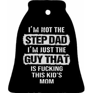 IM Not The Step Dad IM Just The Guy That Is Ceramic Bell Ornament