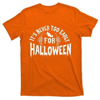 Its Never Too Early For Halloween T-Shirt