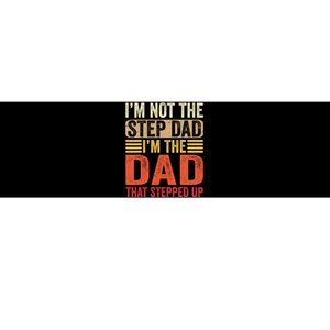 IM Not The Step Dad IM The Dad That Stepped Up Fathers Day Bumper Sticker