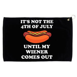 ItS Not The 4th Of July Until My Weiner Comes Out Grommeted Golf Towel