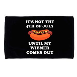 ItS Not The 4th Of July Until My Weiner Comes Out Microfiber Hand Towel