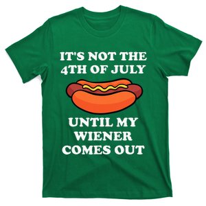 ItS Not The 4th Of July Until My Weiner Comes Out T-Shirt