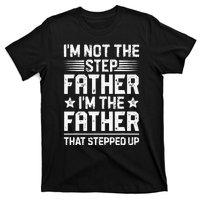 Im Not The Step Father Stepped Up Funny Dad Fathers Day T-Shirt