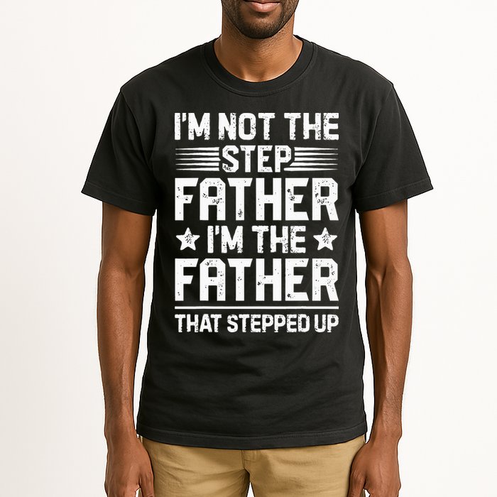 Im Not The Step Father Stepped Up Funny Dad Fathers Day Tall T-Shirt
