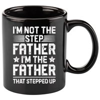 Im Not The Step Father Stepped Up Funny Dad Fathers Day 11oz C Handle Ceramic Mug