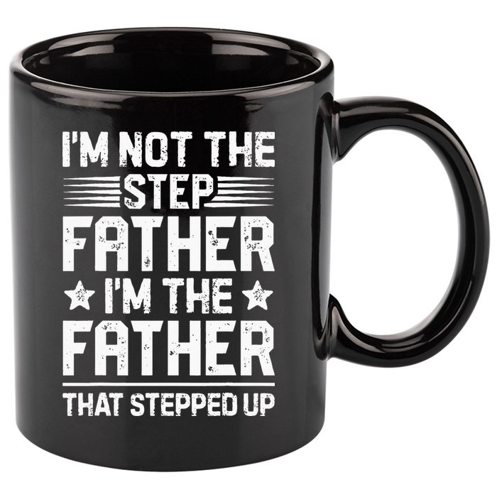 Im Not The Step Father Stepped Up Funny Dad Fathers Day 11oz C Handle Ceramic Mug