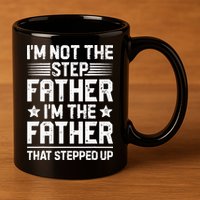 Im Not The Step Father Stepped Up Funny Dad Fathers Day 11oz C Handle Ceramic Mug