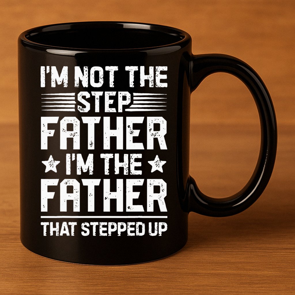 Im Not The Step Father Stepped Up Funny Dad Fathers Day 11oz C Handle Ceramic Mug