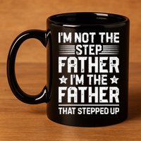 Im Not The Step Father Stepped Up Funny Dad Fathers Day 11oz C Handle Ceramic Mug